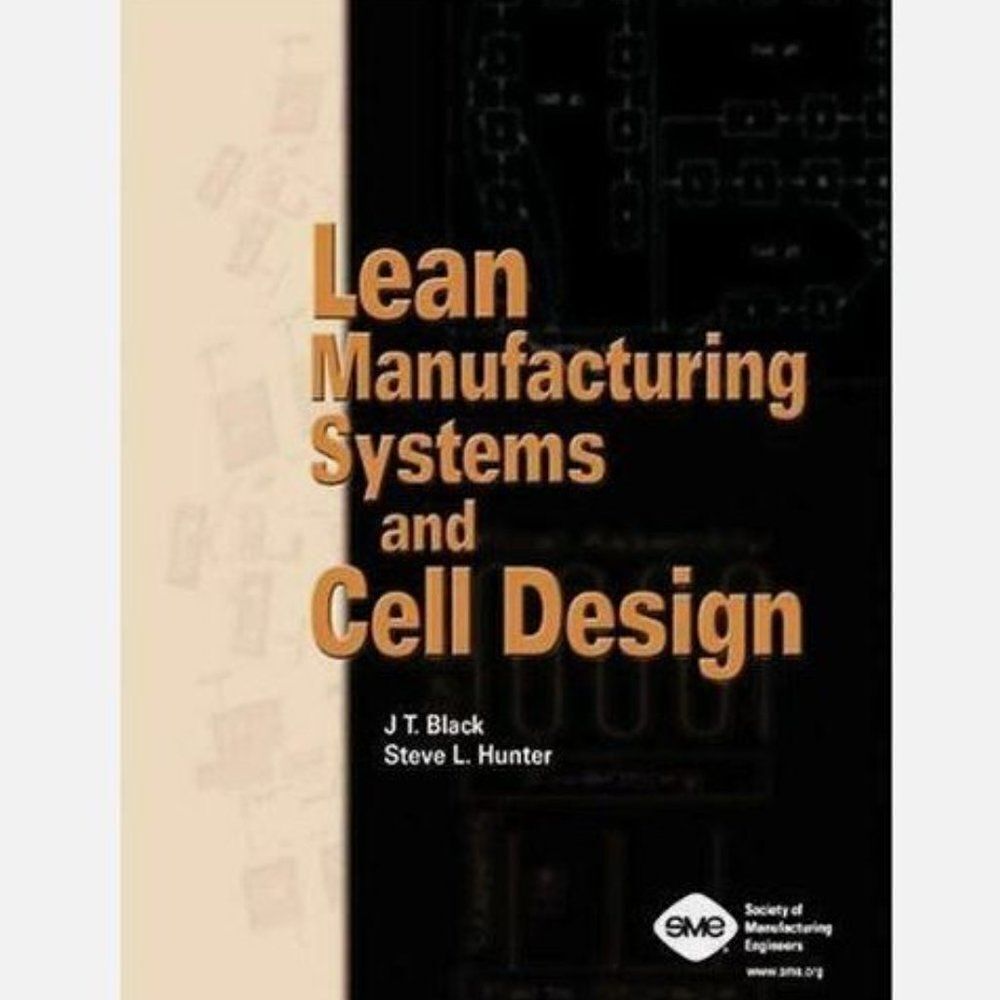 Lean Manufacturing Systems and Cell Design by Steve L. Hunter and J. T. Black